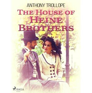 The House of Heine Brothers -  Anthony Trollope