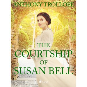 The Courtship of Susan Bell -  Anthony Trollope