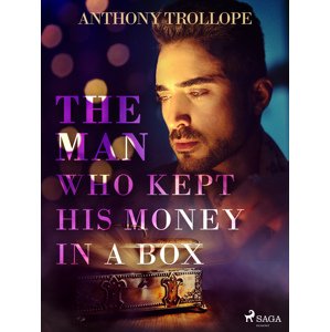 The Man Who Kept His Money in a Box -  Anthony Trollope