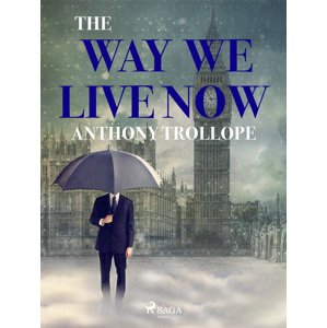 The Way We Live Now -  Anthony Trollope