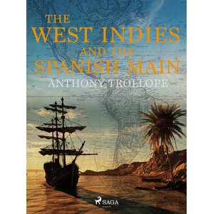 The West Indies and the Spanish Main -  Anthony Trollope