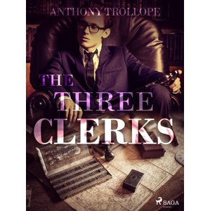 The Three Clerks -  Anthony Trollope