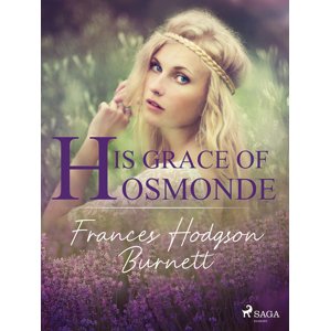 His Grace of Osmonde -  Frances Hodgson Burnett