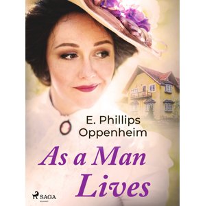 As a Man Lives -  Edward Phillips Oppenheim