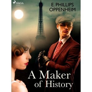 A Maker of History -  Edward Phillips Oppenheim