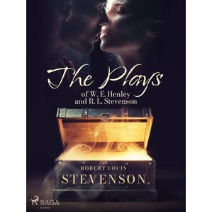 The Plays of W. E. Henley and R. L. Stevenson -  Robert Louis Stevenson