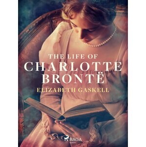 The Life of Charlotte Brontë -  Elizabeth Gaskell