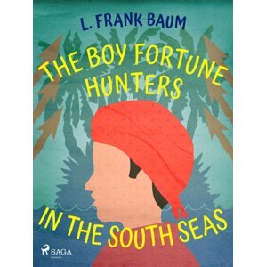 The Boy Fortune Hunters in the South Seas -  L. Frank Baum