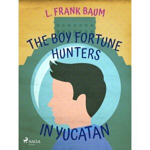 The Boy Fortune Hunters in Yucatan -  L. Frank Baum