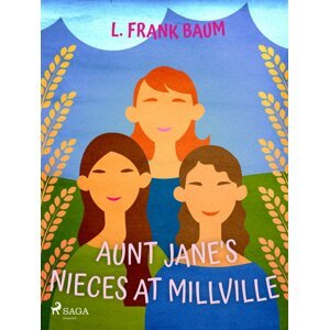 Aunt Jane's Nieces at Millville -  L. Frank Baum