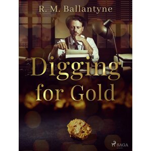 Digging for Gold -  R. M. Ballantyne