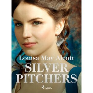 Silver Pitchers -  Louisa May Alcott