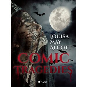 Comic Tragedies -  Louisa May Alcott