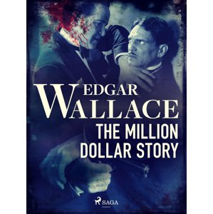 The Million Dollar Story -  Edgar Wallace
