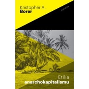Etika anarchokapitalismu -  Kristopher A. Borer