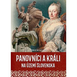 Panovníci a králi na území Slovenska -  Autor Neuveden