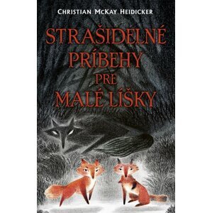 Strašidelné príbehy pre malé líšky -  Christian McKay Heidicker