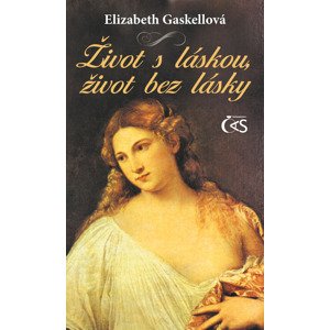 Život s láskou, život bez lásky -  Elizabeth Gaskellová