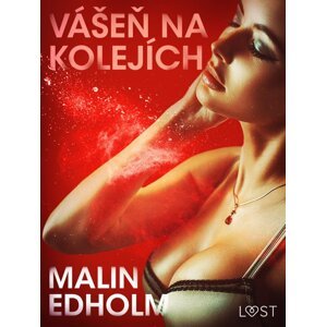 Vášeň na kolejích - Krátká erotická povídka -  Malin Edholm