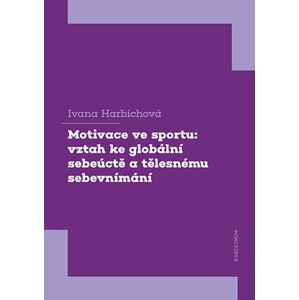 Motivace ve sportu: vztah ke globální sebeúctě a tělesnému sebevnímání -  Ivana Harbichová
