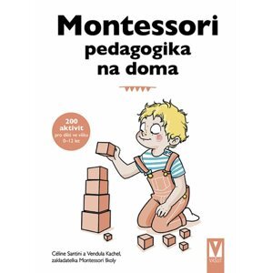 Montessori pedagogika na doma -  Céline Santini
