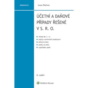 Účetní a daňové případy řešené v s. r. o., 8. vydání -  Ivana Pilařová
