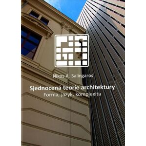 Sjednocená teorie architektury -  Nikos A. Salingaros