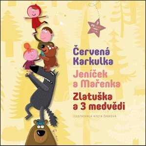 Červená Karkulka, Jeníček a Mařenka, Zlatuška a 3 medvědi -  Aneta Žabková