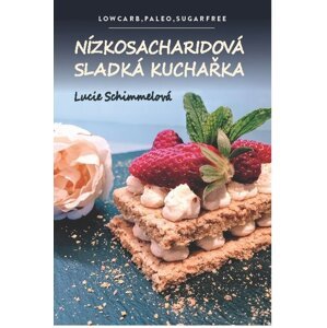 Nízkosacharidová sladká kuchařka -  Lucie Schimmelová