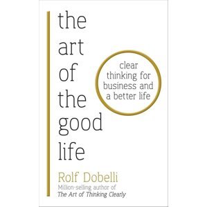 The Art of the Good Life -  Rolf Dobelli