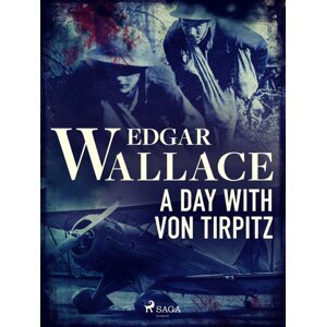 A Day with von Tirpitz -  Edgar Wallace