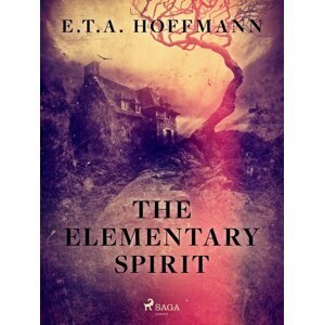 The Elementary Spirit -  E.T.A. Hoffmann