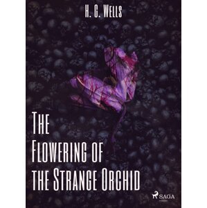 The Flowering of the Strange Orchid -  H. G. Wells
