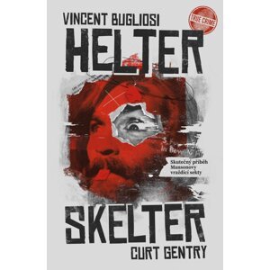 Helter Skelter Skutečný příběh Mansonovy vraždící sekty -  Vincent Bugliosi