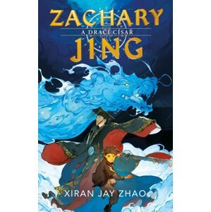 Zachary Jing a Dračí císař -  Xiran Jay Zhao