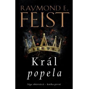 Sága ohňotvůrců Král popela -  Raymond E. Feist