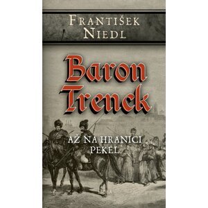 Baron Trenck Až na hranici pekel -  František Niedl