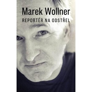 Marek Wollner Reportér na odstřel -  Marek Wollner