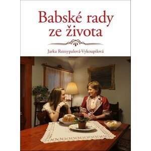 Babské rady ze života -  Jaroslava Rozsypalová-Vykoupilová