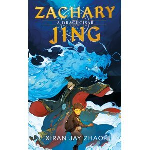 Zachary Jing a Dračí císař -  Xiran Jay Zhao