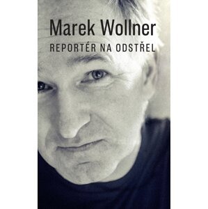 Marek Wollner - Reportér na odstřel -  Marek Wollner