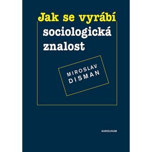 Jak se vyrábí sociologická znalost -  Miroslav Disman