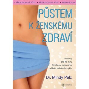 Půstem k ženskému zdraví -  Mindy Pelz