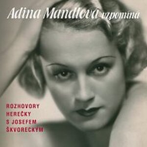 Adina Mandlová vzpomíná -  Adina Škvorecký