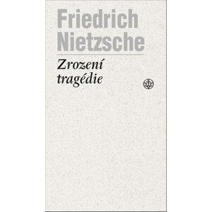 Zrození tragédie -  Friedrich Nietzsche