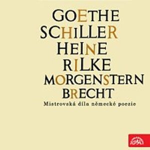 Goethe, Schiller, Heine, Rilke, Morgenstern, Brecht....Mistrovská díla německé poezie -  neuveden