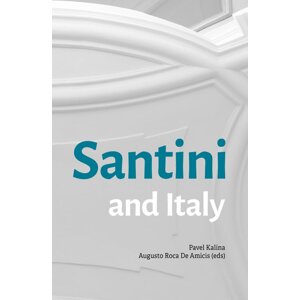 Santini and Italy. Proceedings from the international conference Rome, Accademia Nazionale di San Luca – Palazzo Carpegna, 6th–7th June 2023 -  Augusto Roca De Amicis