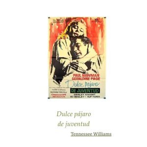 Dulce pajaro de juventud -  Tennessee Williams