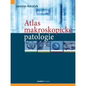 Atlas makroskopické patologie -  Jaroslav Horáček