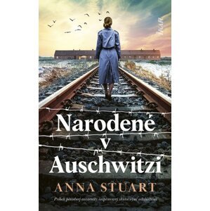 Narodené v Auschwitzi -  Anna Stuart